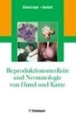 Bild von Reproduktionsmedizin und Neonatologie von Hund und Katze von Günzel-Apel, Anne-Rose (Hrsg.) 