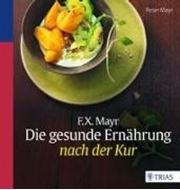 Bild von F.X. Mayr: Die gesunde Ernährung nach der Kur von Mayr, Peter