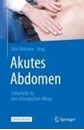 Bild von Akutes Abdomen - Soforthilfe für den chirurgischen Alltag von Uhlmann, Dirk (Hrsg.)