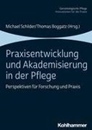 Bild von Praxisentwicklung und Akademisierung in der Pflege von Schilder, Michael (Hrsg.) 