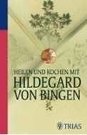 Bild von Heilen und Kochen mit Hildegard von Bingen von Hirscher, Petra
