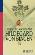 Bild von Heilen und Kochen mit Hildegard von Bingen (eBook) von Hirscher, Petra 