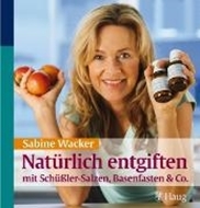 Bild von Natürlich entgiften mit Schüßler-Salzen, Basenfasten & Co (eBook) von Wacker, Sabine